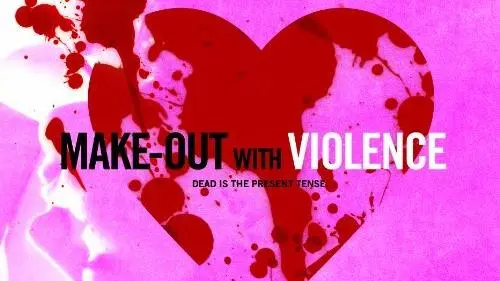 Make-Out with Violence_peliplat