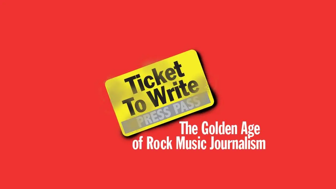 Ticket to Write: The Golden Age of Rock Music Journalism_peliplat