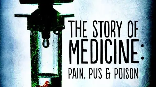 The Story of Medicine: Pain, Pus & Poison_peliplat