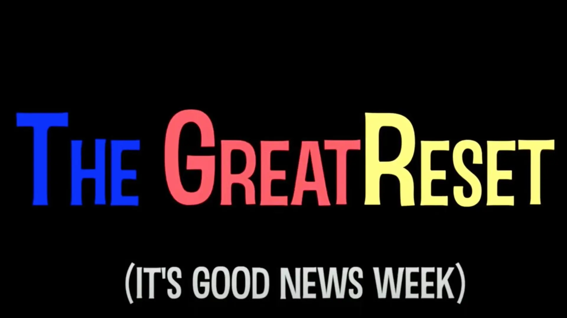 The Great Reset: It's Good News Week_peliplat
