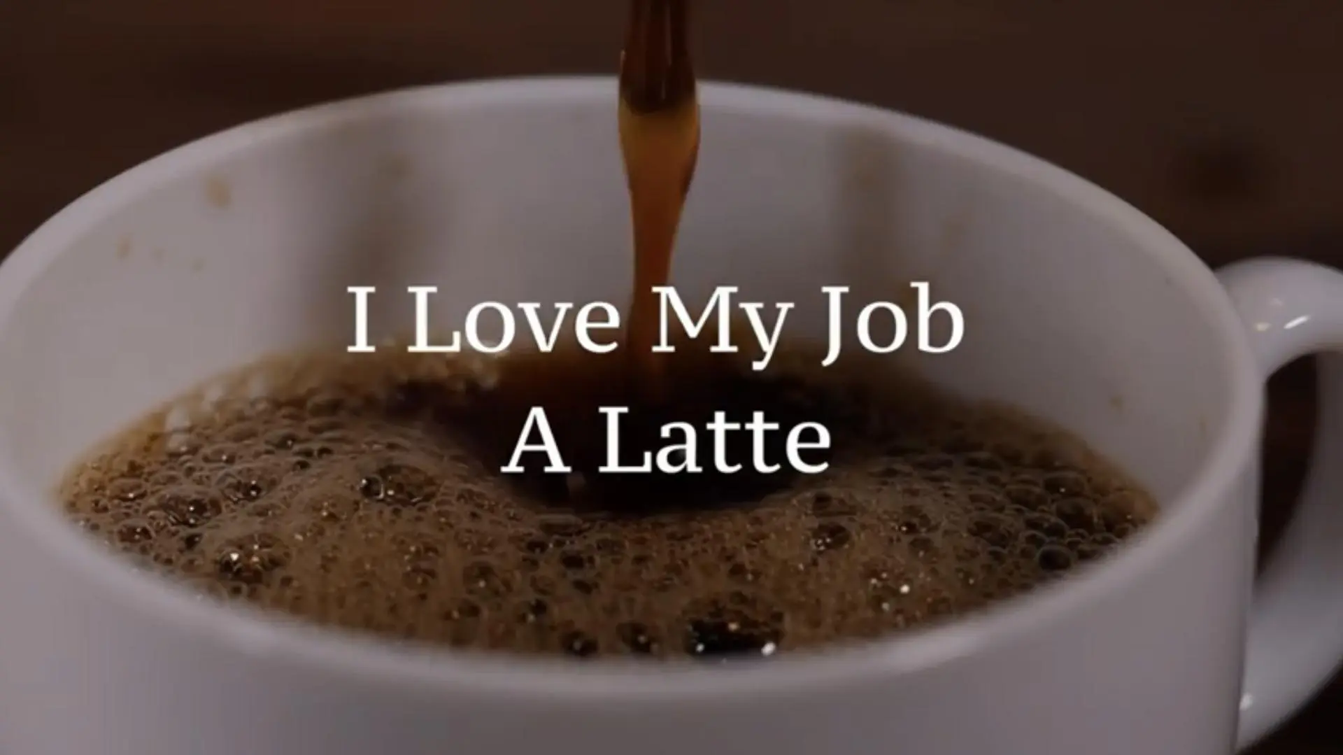 I Love My Job A Latte_peliplat