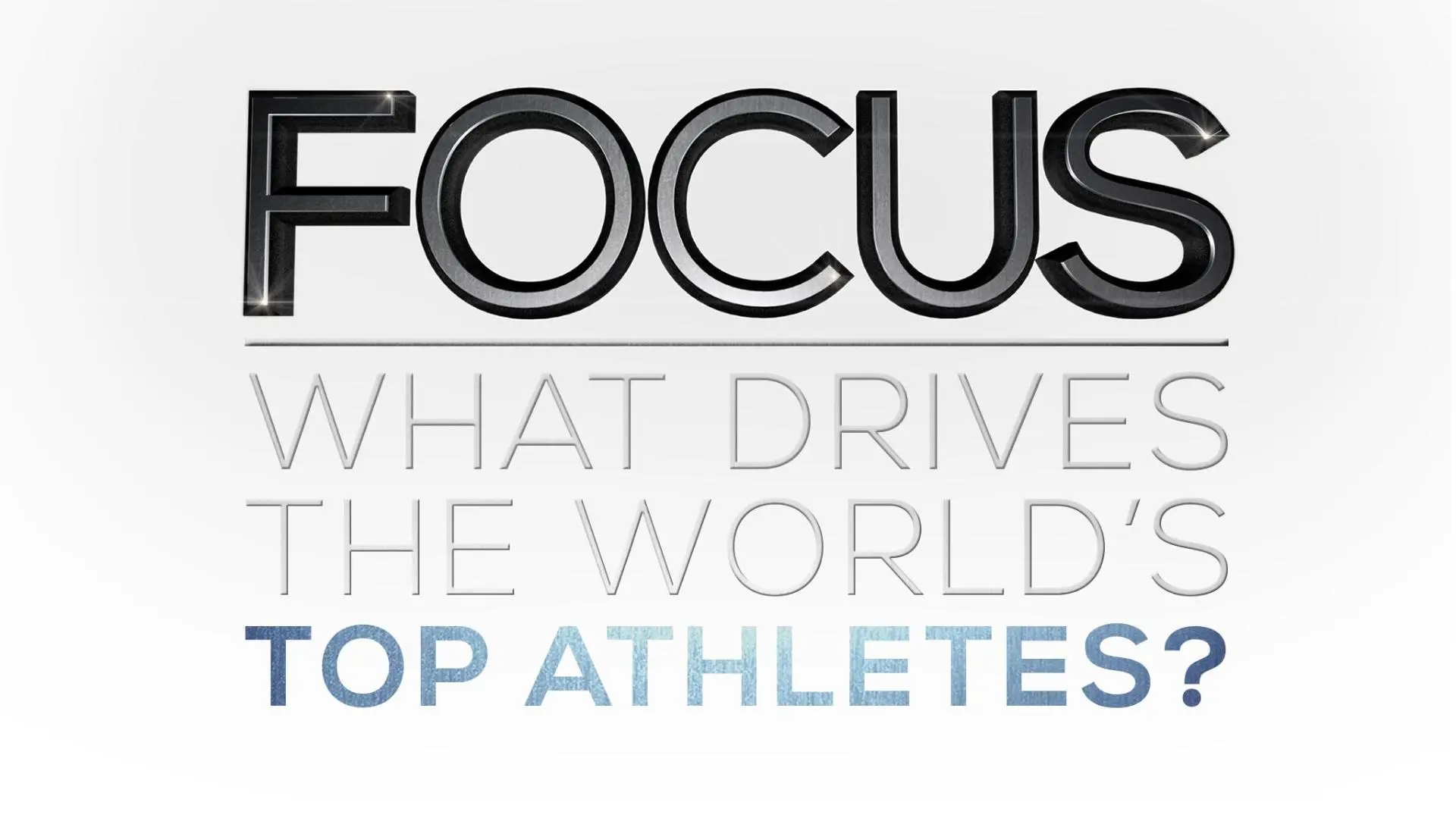 Focus: What Drives the World's Top Athletes_peliplat