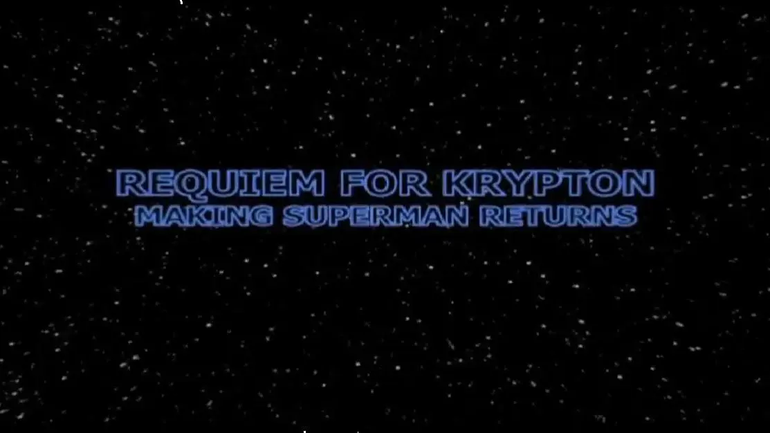 Requiem for Krypton: Making 'Superman Returns'_peliplat