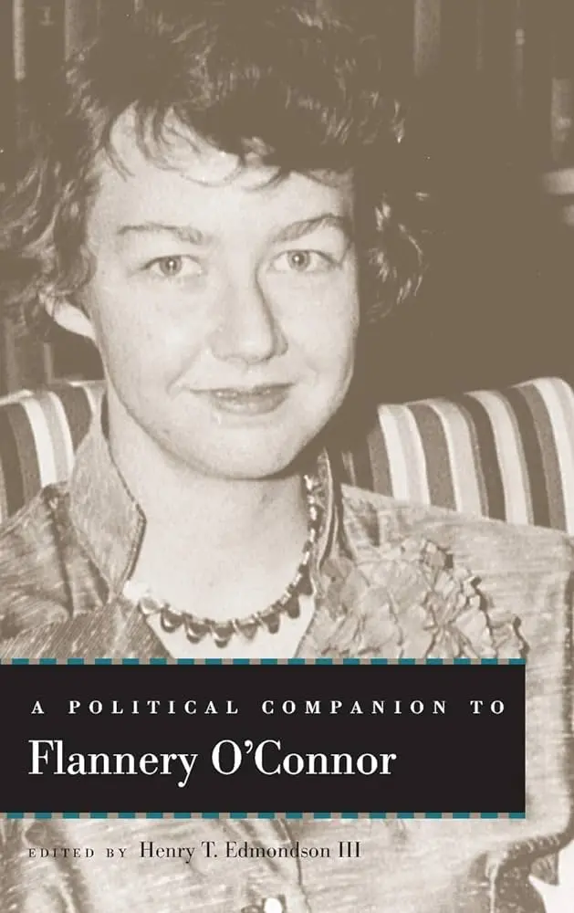 Amazon.com: A Political Companion to Flannery O'Connor (Political  Companions Gr Am Au): 9780813169408: Edmondson III, Henry T., Sikes Jr.,  John, Alexander, Benjamin B., Schroeder, Michael L., Whitt, Margaret  Earley, Piggford, George, Gordon,