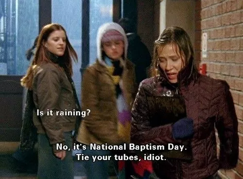 Gilmore Girls | Girl in the Dorm: Is it raining? Paris Geller: No, it's  National Baptism