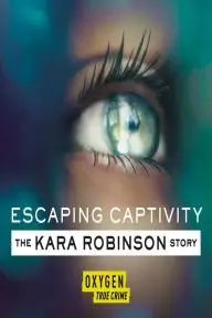 Escaping Captivity: The Kara Robinson Story_peliplat