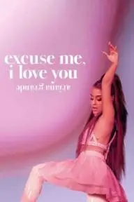 Ariana Grande: Excuse Me, I Love You_peliplat