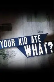 Your Kid Ate What?_peliplat