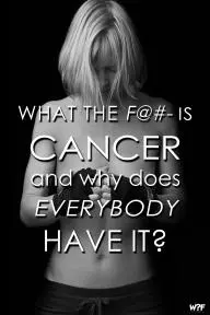 What the F@#- Is Cancer and Why Does Everybody Have It?_peliplat