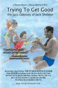 Trying to Get Good: The Jazz Odyssey of Jack Sheldon_peliplat