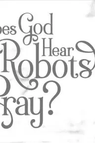 Does God Hear Robots Pray?_peliplat