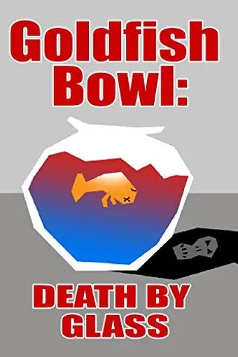 Goldfish Bowl: Death by Glass_peliplat