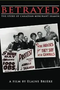 Betrayed: The Story of Canadian Merchant Seamen_peliplat