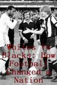 Whites Vs Blacks: How Football Changed a Nation_peliplat