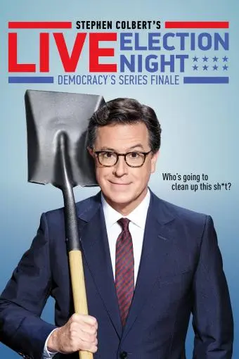 Stephen Colbert's Live Election Night Democracy's Series Finale: Who's Going to Clean Up This Sh*t?_peliplat
