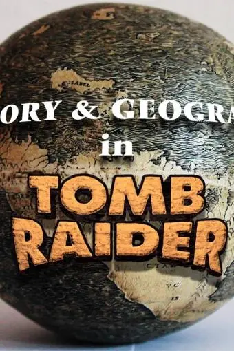 History & Geography in Tomb Raider_peliplat