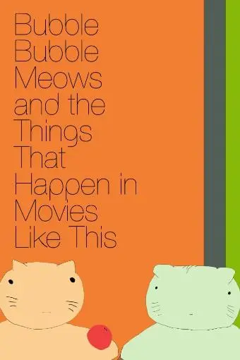 Bubble Bubble Meows and the Things That Happen in Movies Like This_peliplat