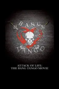 Attack of Life: The Bang Tango Movie_peliplat