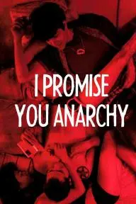 I Promise You Anarchy_peliplat