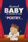 Classical Baby (I'm Grown Up Now): The Poetry Show_peliplat