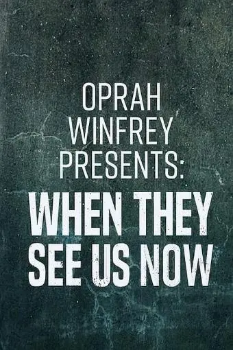 Oprah Winfrey Presents: When They See Us Now_peliplat