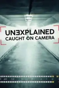 Unexplained: Caught on Camera_peliplat