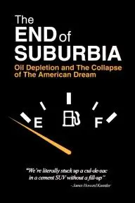 The End of Suburbia: Oil Depletion and the Collapse of the American Dream_peliplat