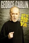 George Carlin... It's Bad for Ya!_peliplat