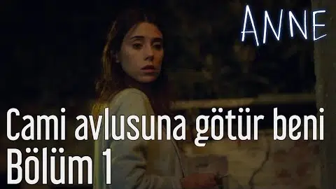 Anne 1. Bölüm - Cami Avlusuna Götür Beni