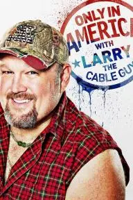 Only in America with Larry the Cable Guy_peliplat