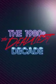 The 1980s: The Deadliest Decade_peliplat