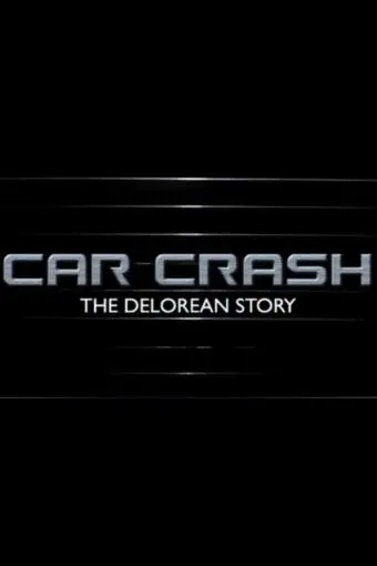 Car Crash: The DeLorean Story_peliplat