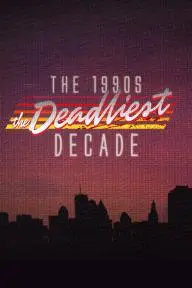 1990s: The Deadliest Decade_peliplat