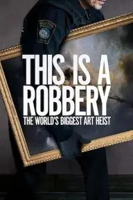 This Is a Robbery: The World's Greatest Art Heist_peliplat