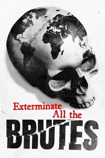 Exterminate All the Brutes_peliplat