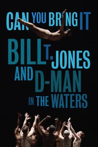 Can You Bring It: Bill T. Jones and D-Man in the Waters_peliplat