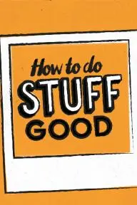 How To Do Stuff Good_peliplat