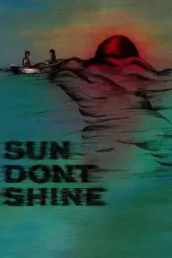 Sun Don't Shine_peliplat