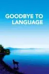 Goodbye to Language_peliplat