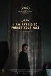 I Am Afraid to Forget Your Face_peliplat