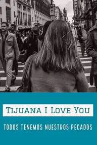 Tijuana I Love You_peliplat