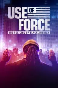 Use of Force: The Policing of Black America_peliplat
