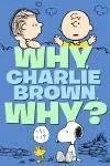 Why, Charlie Brown, Why?_peliplat