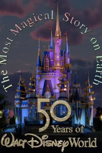 The Most Magical Story on Earth: 50 Years of Walt Disney World_peliplat