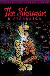 The Shaman & Ayahuasca: Journeys to Sacred Realms_peliplat