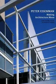 Peter Eisenman: Making Architecture Move_peliplat