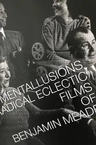 MENTALLUSIONS: Radical Eclectic Films of Benjamin Meade_peliplat