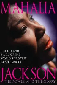 Mahalia Jackson: The Power and the Glory_peliplat