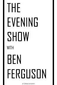 The Evening Show with Ben Fergson_peliplat