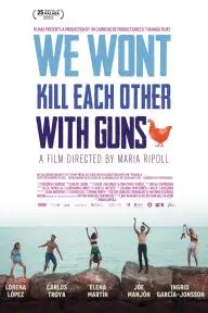 We Won't Kill Each Other with Guns_peliplat
